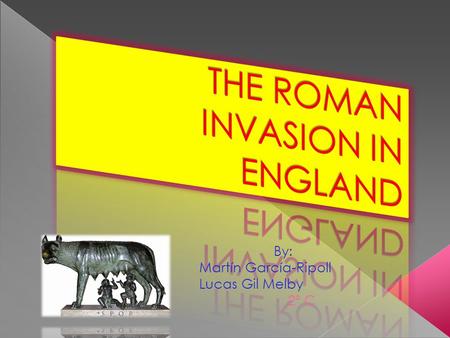 By: Martín García-Ripoll Lucas Gil Melby 2º C.  Britain was invaded in 43 A.C. by the emperor Claudio.  They left Britain in 410 A.C. because the Saxons.