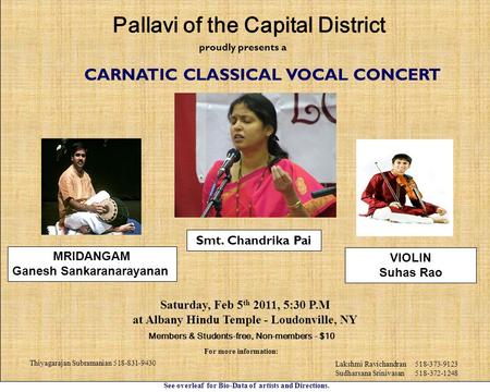 Proudly presents a CARNATIC CLASSICAL VOCAL CONCERT Saturday, Feb 5 th 2011, 5:30 P.M at Albany Hindu Temple - Loudonville, NY Members & Students-free,