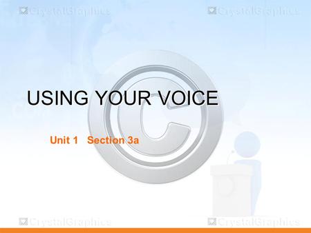 USING YOUR VOICE Unit 1 Section 3a.