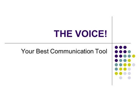 THE VOICE! Your Best Communication Tool. How the Voice works All professional speakers must “reawaken” their voice and exercise it as a muscle. There.