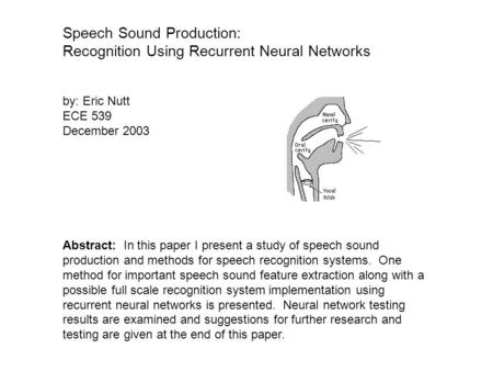 Speech Sound Production: Recognition Using Recurrent Neural Networks Abstract: In this paper I present a study of speech sound production and methods for.