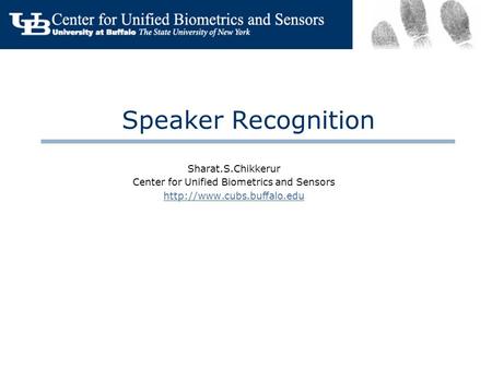 Speaker Recognition Sharat.S.Chikkerur Center for Unified Biometrics and Sensors