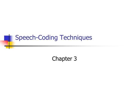 Speech-Coding Techniques Chapter 3. Internet Telephony 3-2 Introduction Efficient speech-coding techniques Advantages for VoIP Digital streams of ones.