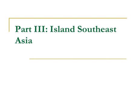 Part III: Island Southeast Asia. Island Southeast Asia: an Introduction.