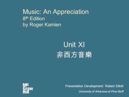 Music: An Appreciation 8 th Edition by Roger Kamien Unit XI 非西方音樂 Presentation Development: Robert Elliott University of Arkansas at Pine Bluff.