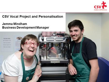 CSV Vocal Project and Personalisation Jemma Mindham Business Development Manager.