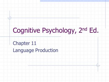 Cognitive Psychology, 2 nd Ed. Chapter 11 Language Production.