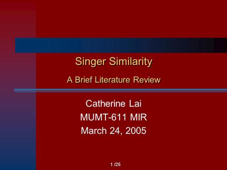 /25 Singer Similarity A Brief Literature Review Catherine Lai MUMT-611 MIR March 24, 2005 1.
