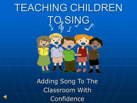 TEACHING CHILDREN TO SING Adding Song To The Classroom With Confidence.