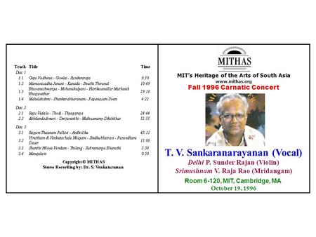 MIT’s Heritage of the Arts of South Asia www.mithas.org Fall 1996 Carnatic Concert T. V. Sankaranarayanan (Vocal) Delhi P. Sunder Rajan (Violin) Srimushnam.