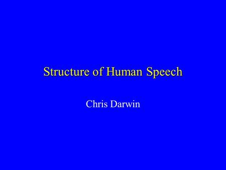 Structure of Human Speech Chris Darwin Vocal Tract.