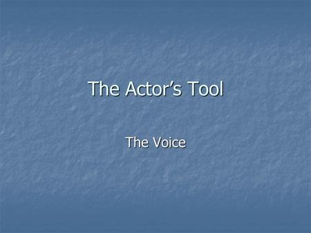 The Actor’s Tool The Voice. Warm-up Breathing exercises – deep breathing Breathing exercises – deep breathing Facial stretches Facial stretches Articulation.