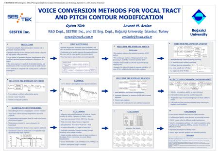 VOICE CONVERSION METHODS FOR VOCAL TRACT AND PITCH CONTOUR MODIFICATION Oytun Türk Levent M. Arslan R&D Dept., SESTEK Inc., and EE Eng. Dept., Boğaziçi.