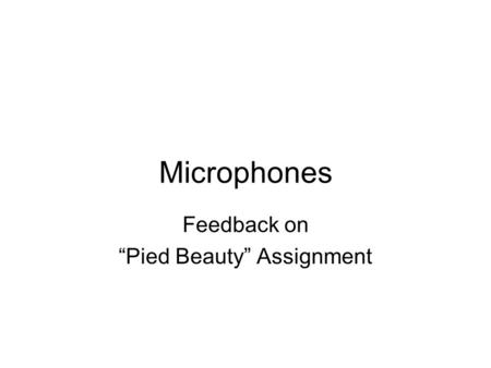Microphones Feedback on “Pied Beauty” Assignment.
