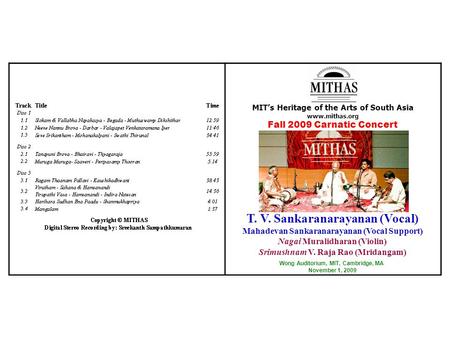 MIT’s Heritage of the Arts of South Asia www.mithas.org Fall 2009 Carnatic Concert T. V. Sankaranarayanan (Vocal) Mahadevan Sankaranarayanan (Vocal Support)