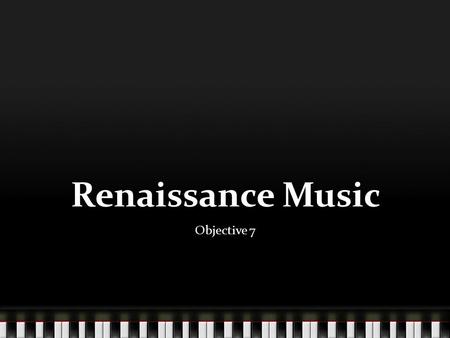 Renaissance Music Objective 7. So here is what is happening… Time frame intellectual & artistic activity began in Italy around 1350 and spread to Northern.