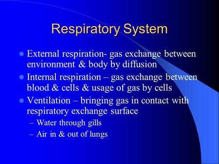 Respiratory System External respiration- gas exchange between environment & body by diffusion Internal respiration – gas exchange between blood & cells.