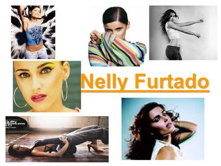 Nelly Furtado. General Information Nelly Furtado (born Nelly Kim Furtado) was born in December 2 nd 1978 in Victoria British Columbia. She is a singer-songwriter,