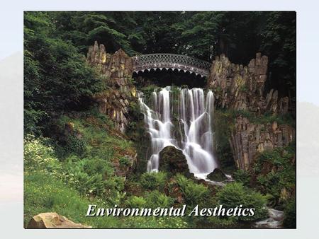 Environmental Aesthetics. Natural Environment Add a New Component to the Environment A Building! Can we make this addition a POSITIVE one ?