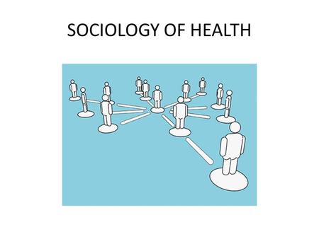 SOCIOLOGY OF HEALTH. STRUCTURAL-FUNCTIONALISM FUNCTION - the satisfaction of a need by an activity in which human beings cooperate, use artifacts, & consume.