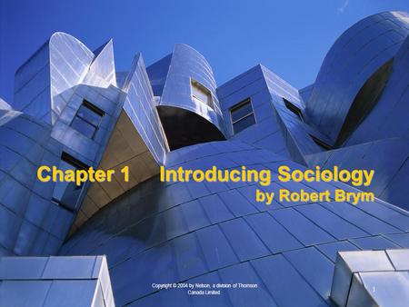 1 Copyright © 2004 by Nelson, a division of Thomson Canada Limited. Chapter 1Introducing Sociology by Robert Brym.