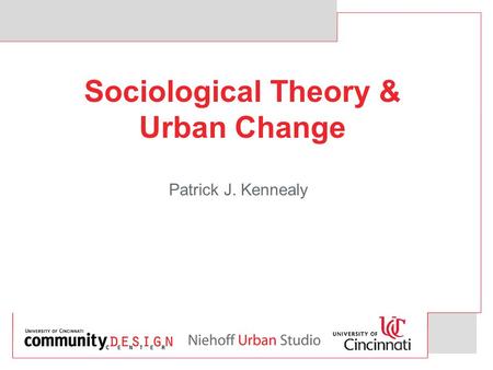 Sociological Theory & Urban Change Patrick J. Kennealy.