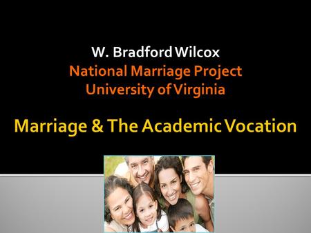 W. Bradford Wilcox National Marriage Project University of Virginia.