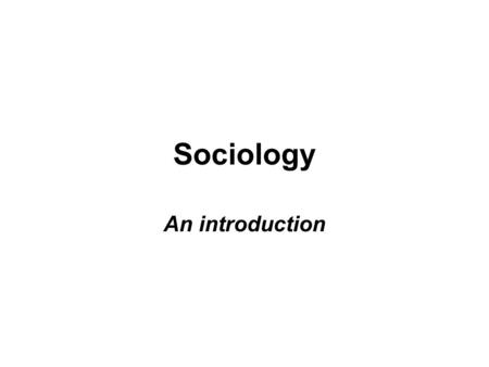 Sociology An introduction. Sociology Sociology-The study of society. A sociologist systematically studies social behavior in human groups looking for.