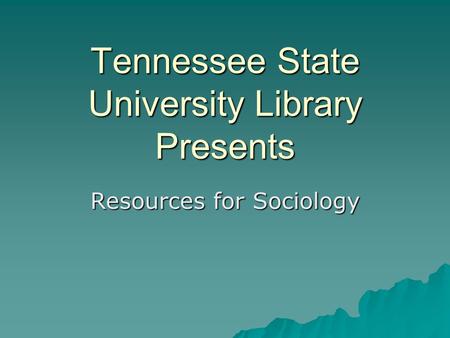 Tennessee State University Library Presents Resources for Sociology.