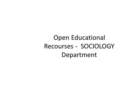 Open Educational Recourses - SOCIOLOGY Department.