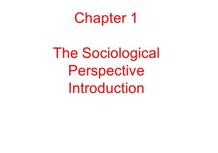 Chapter 1 The Sociological Perspective Introduction .