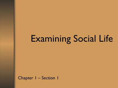 Examining Social Life Chapter 1 – Section 1.