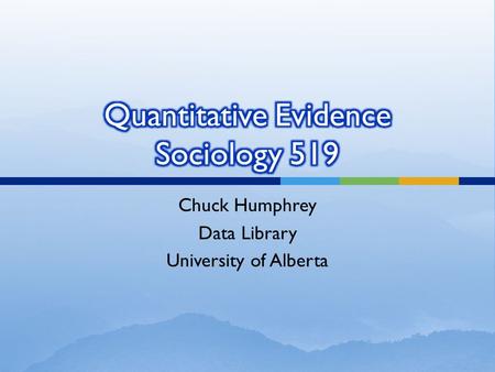 Chuck Humphrey Data Library University of Alberta.