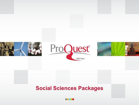 Social Sciences Packages. The New ProQuest Social Sciences Packages Best of precision indexing with full text in an integrated solution.