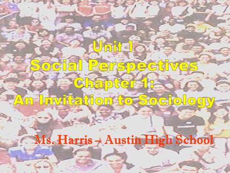 Unit 1 Social Perspectives Chapter 1: An Invitation to Sociology
