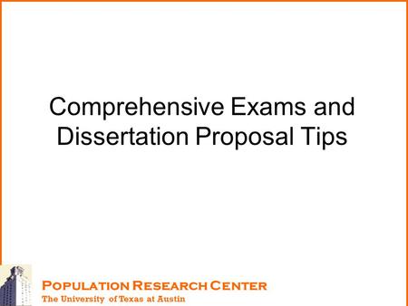 Population Research Center The University of Texas at Austin Comprehensive Exams and Dissertation Proposal Tips.