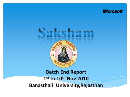 Batch End Report 1 st to 10 th Nov 2010 Banasthali University,Rajasthan.