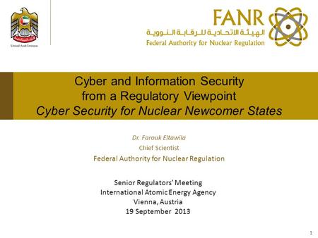 Cyber and Information Security from a Regulatory Viewpoint Cyber Security for Nuclear Newcomer States Dr. Farouk Eltawila Chief Scientist Federal Authority.
