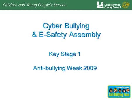 Cyber Bullying & E-Safety Assembly Key Stage 1 Anti-bullying Week 2009.
