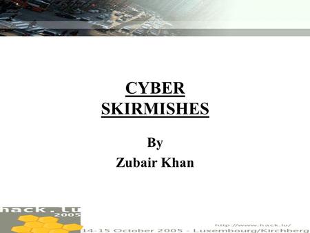 ZUBAIR KHAN CYBER SKIRMISHES By Zubair Khan. ZUBAIR KHAN Introducing Cyber Warfare.