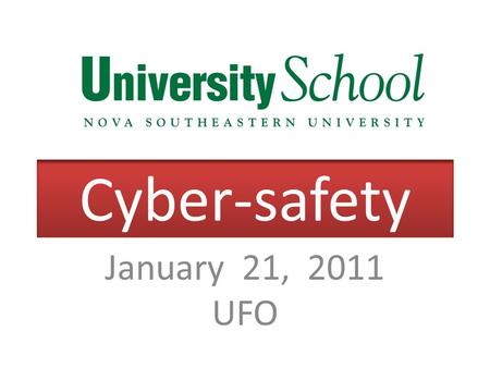 Cyber-safety January 21, 2011 UFO. Cyber-safety Social Networking is a way of life.