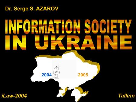 Dr. Serge S. AZAROV 20042005 iLaw-2004 Tallinn Informational Society Innovation EconomyCollision Collaboration Modification of National Information Infrastructure.