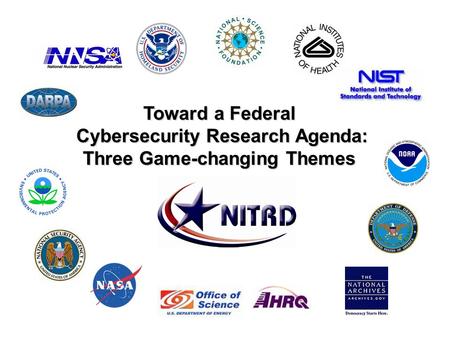 Toward a Federal Cybersecurity Research Agenda: Three Game-changing Themes.