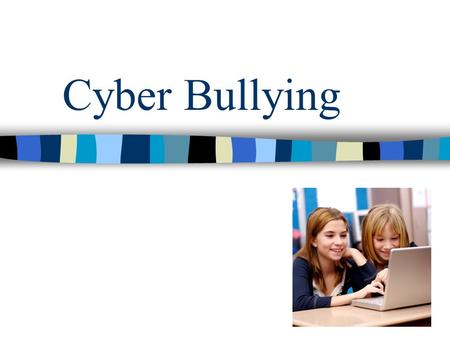 Cyber Bullying. What do you think it is?? Cyber Bullying is….