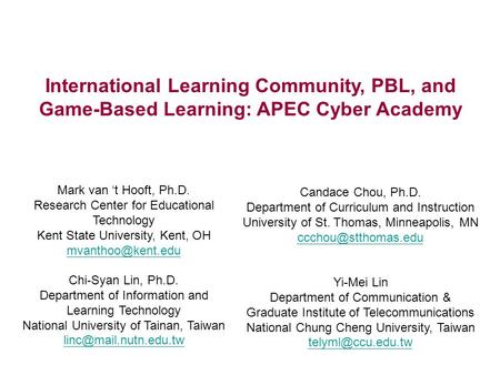 International Learning Community, PBL, and Game-Based Learning: APEC Cyber Academy Mark van ‘t Hooft, Ph.D. Research Center for Educational Technology.