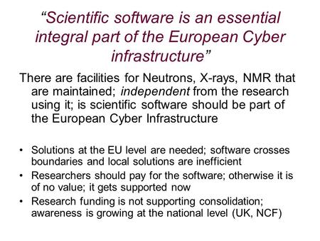 “Scientific software is an essential integral part of the European Cyber infrastructure” There are facilities for Neutrons, X-rays, NMR that are maintained;
