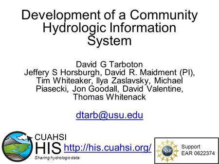 Development of a Community Hydrologic Information System David G Tarboton Jeffery S Horsburgh, David R. Maidment (PI), Tim Whiteaker, Ilya Zaslavsky, Michael.