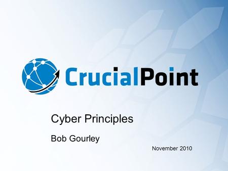 Cyber Principles November 2010 Bob Gourley. The 12 Principles of Cyber Conflict 1. Know the enemy: Bad actors in the world are bad actors in cyberspace.