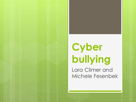 Cyber bullying Lara Climer and Michele Fesenbek. Interesting Tidbits  Over 87% of teens age 12-17 use the internet  95% of parents do not understand.