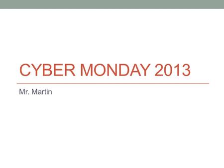 CYBER MONDAY 2013 Mr. Martin. History Consumerism is a social and economic order that encourages the purchase of goods and services in ever- greater amounts.